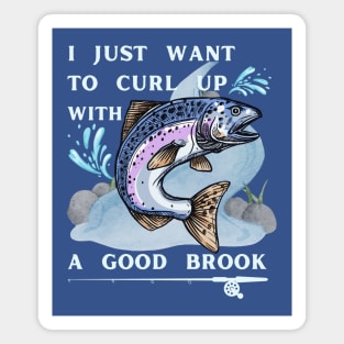 Lispe Fishing I Just Want to Curl Up With a Good Brook Funny Outdoors Magnet